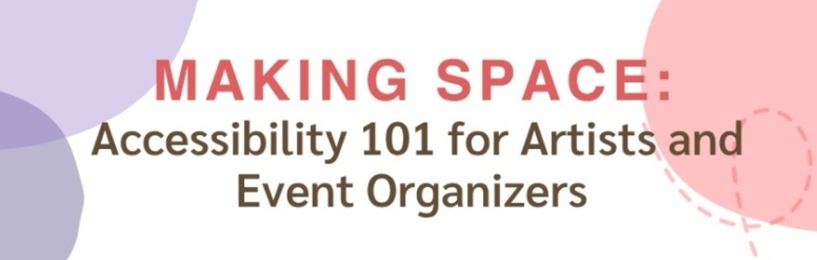 Making Space: Accessibility 101 for Artists and Event Organizers