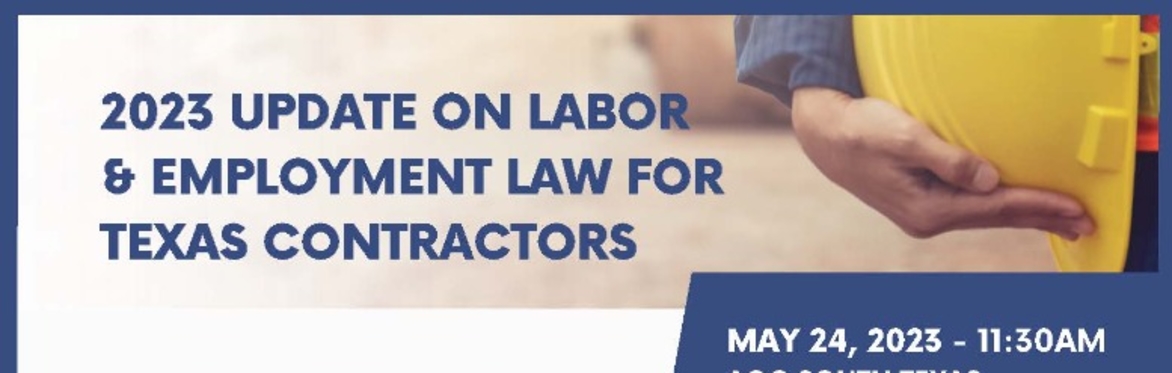 Lunch & Learn: Update on Labor and Employment Law for Texas Contractors