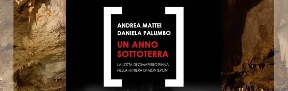 Un anno sottoterra. La lotta di Giampiero Pinna nella miniera di Monteponi di Andrea Mattei e Daniela Palumbo