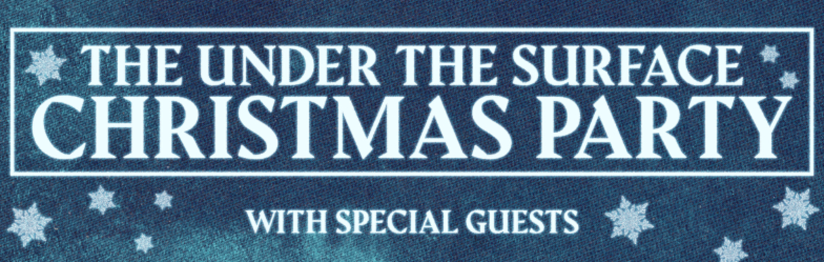 The Under The Surface Christmas Party @ Sneaky Pete's, Edinburgh