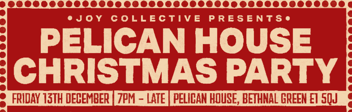 Joy Collective Presents: The Pelican House Christmas Party