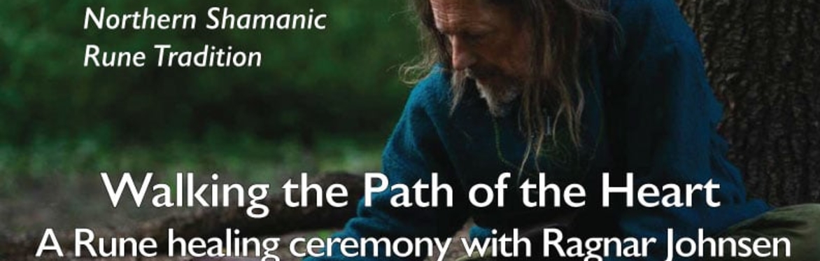 Walking the Path of the Heart – A Rune Healing Ceremony with Ragnar Johnsen