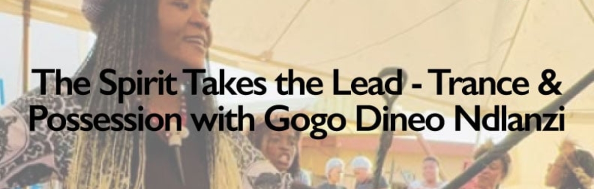 The Spirit takes the Lead - Trance & Possession with Gogo Dineo Ndlanzi