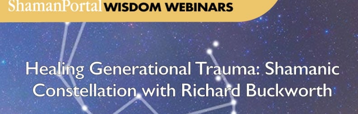 Healing Generational Trauma: Shamanic Constellation with Richard Buckworth
