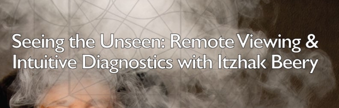 Seeing the Unseen: Remote Viewing and Intuitive Diagnostics with Itzhak Beery