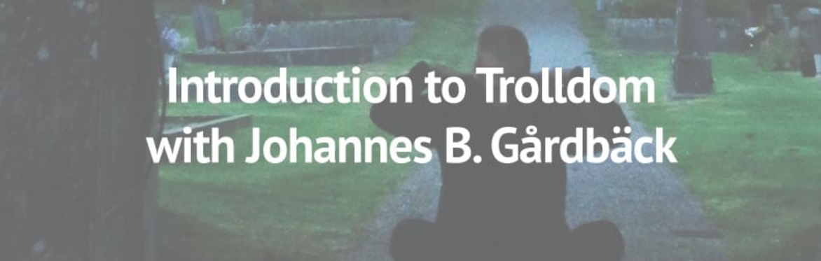 Introduction to Trolldom – with Johannes B. Gårdbäck