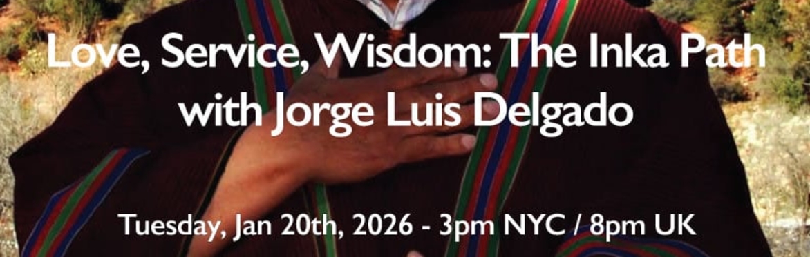 Love, Service, Wisdom: The Inka Path with Jorge Luis Delgado