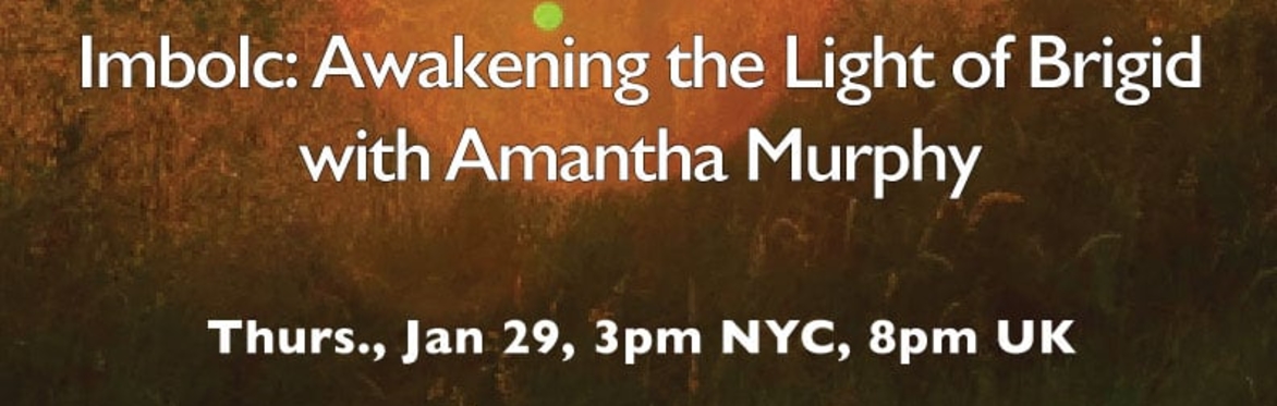 Imbolc: Awakening the Light of Brigid with Amantha Murphy