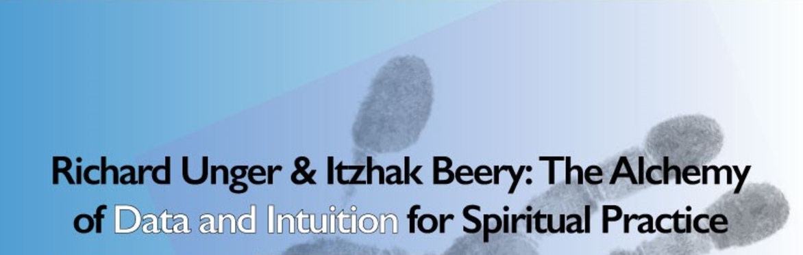 The Alchemy of Data and Intuition for Spiritual Practice with Richard Unger and Itzhak Beery