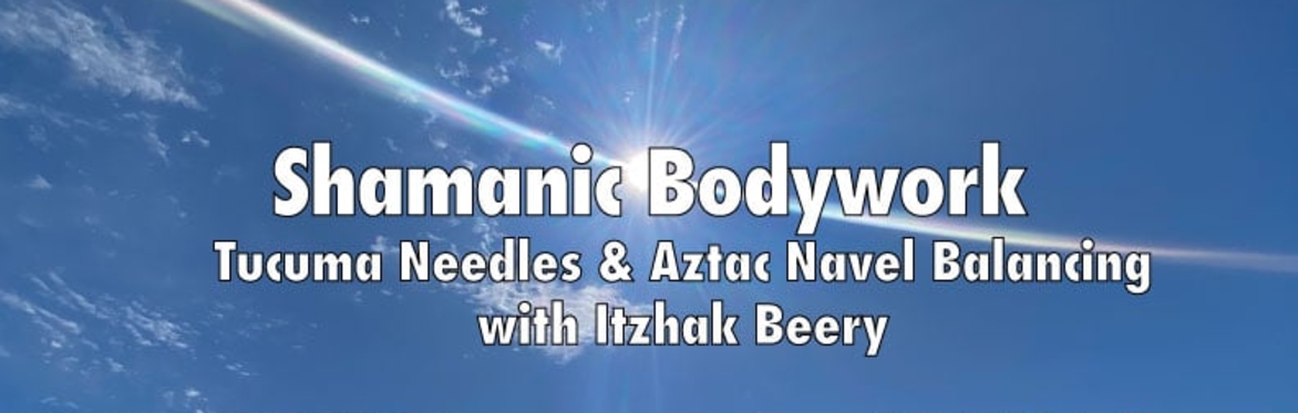 Shamanic Body Work - Tacuma Needles and Aztec Naval Balancing with Itzhak Beery