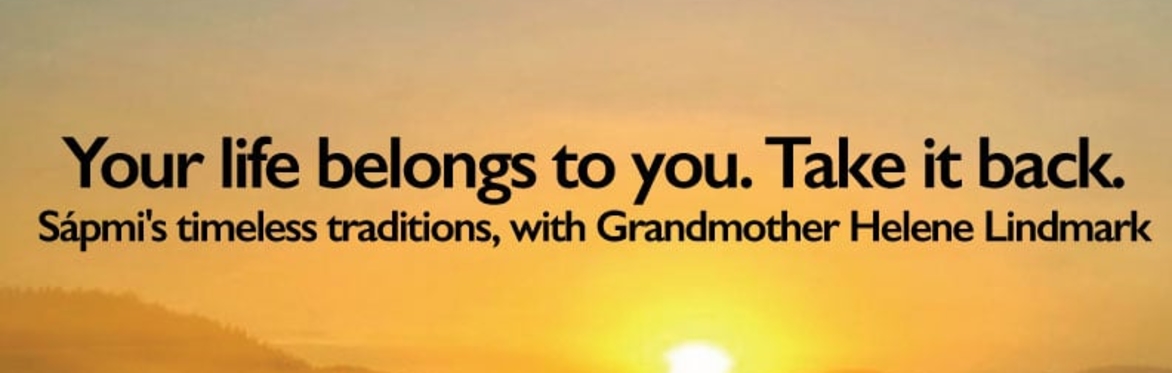 Your Life Belongs to You – Take It Back! with Grandmother Helene Lindmark