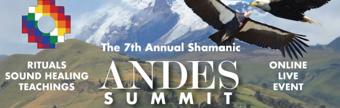 The 7th Annual 2024 Shamanic Andes Summit - Co-creating a heart-centered world through ancestral wisdom