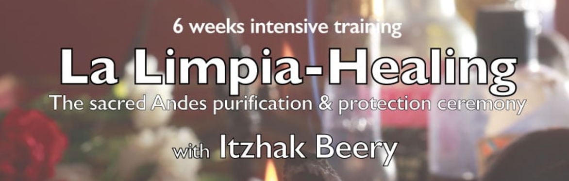 La Limpia - The High Andes Sacred energy cleansing and rejuvenation ceremony - A 6-week online program with Itzhak Beery