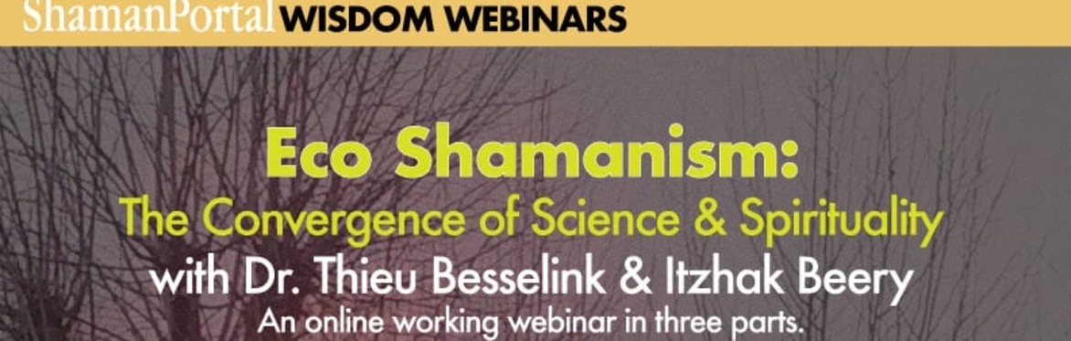 Eco Shamanism: The Convergence of Science and Spirituality with Dr. Thieu Besselink and Itzhak Beery