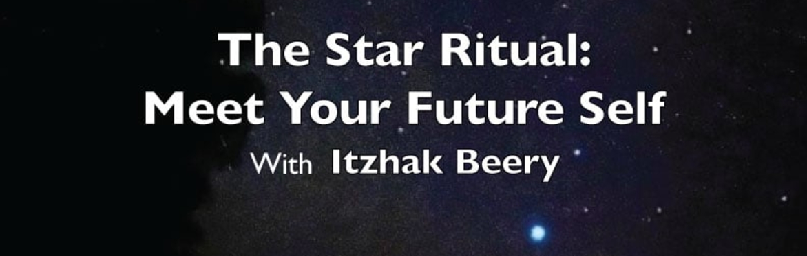 The Star Ritual: Meet Your Future Self with Itzhak Beery