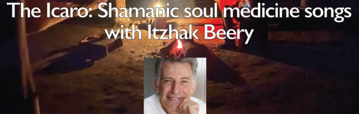The Icaro: Shamanic Soul Medicine Songs with Itzhak Beery