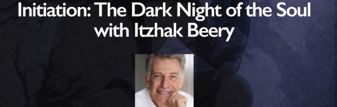 Shamanic Initiation: The Dark Night of the Soul With Itzhak Beery