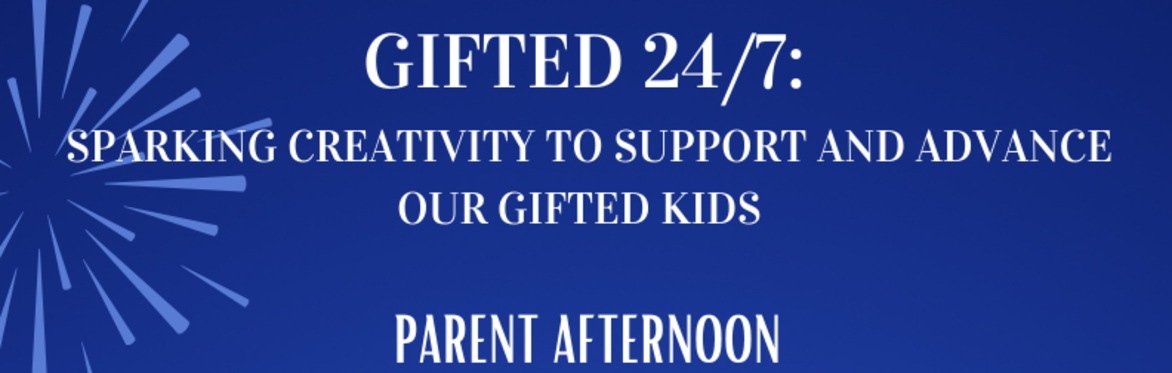 Parent Afternoon-Gifted 24/7