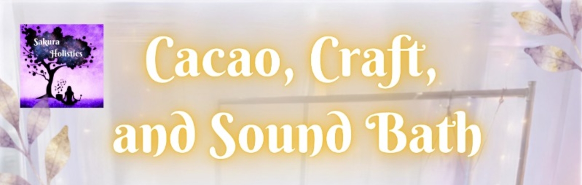 Cacao, Crystal Tree Workshop and Sound Healing Journey
