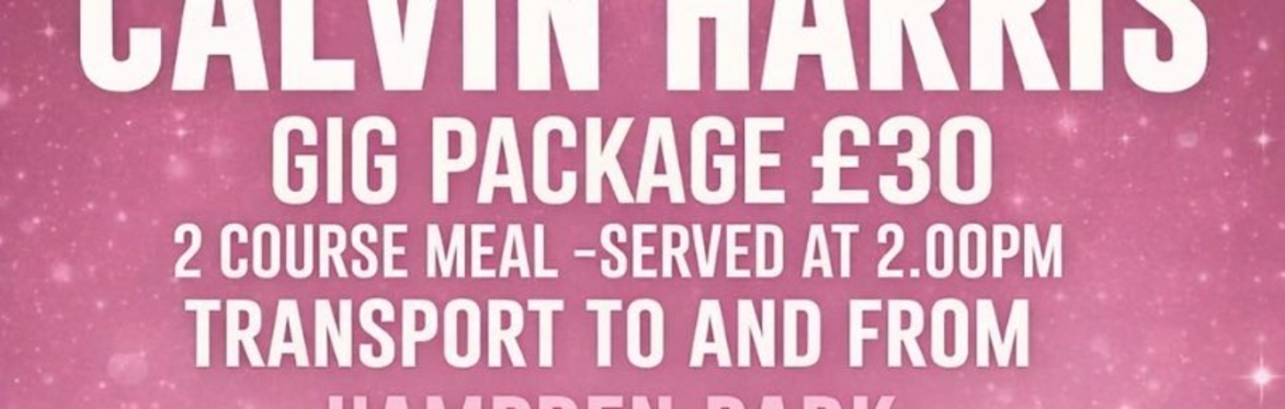 🎧 Calvin Harris Gig Package – Sunday 2nd August
