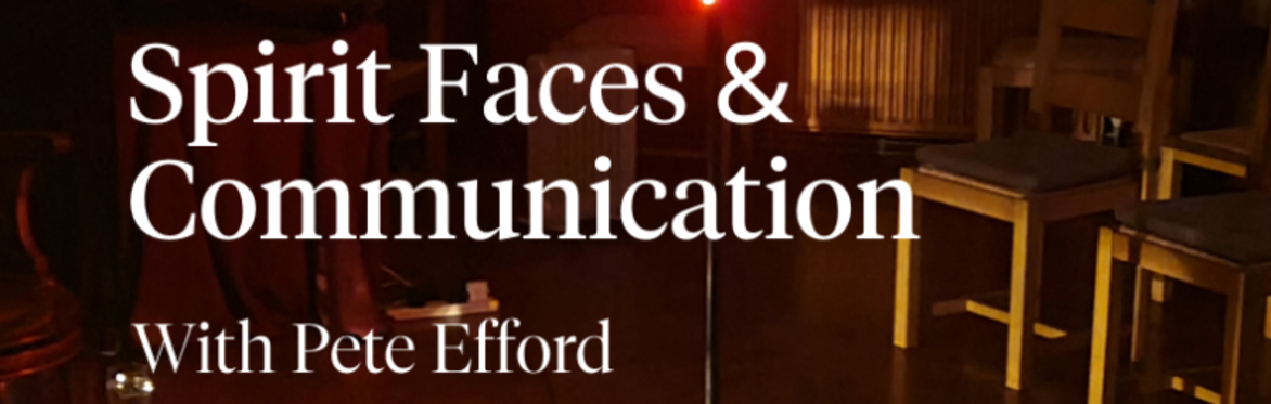 Spirit Faces & Communication with Pete Efford | Monthly