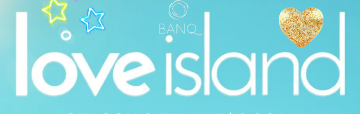 BANQ Villa : Love Island Watch Party