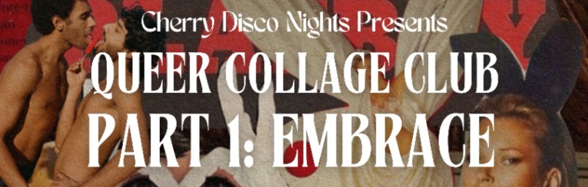 Cherry Disco Nights Presents: Queer Collage Club – Part 1: Embrace