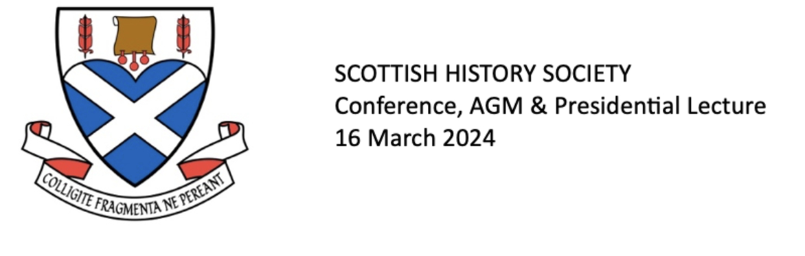 Scottish History Society 2024 Conference, AGM & Presidential Lecture