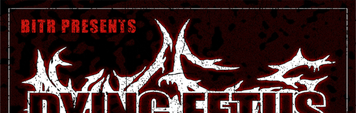 Dying Fetus | Fleshgod Apocolypse | Undeath | Vomit Forth | Terminal Nation @ Rev Room