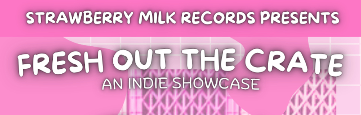 Fresh Out The Crate: An Indie Showcase