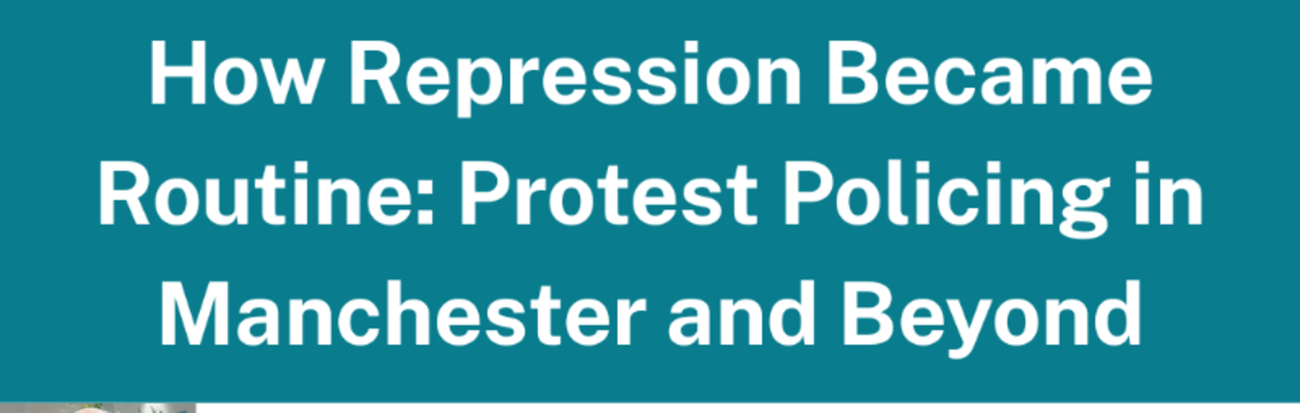 How Repression Became Routine: Protest Policing in Manchester and Beyond