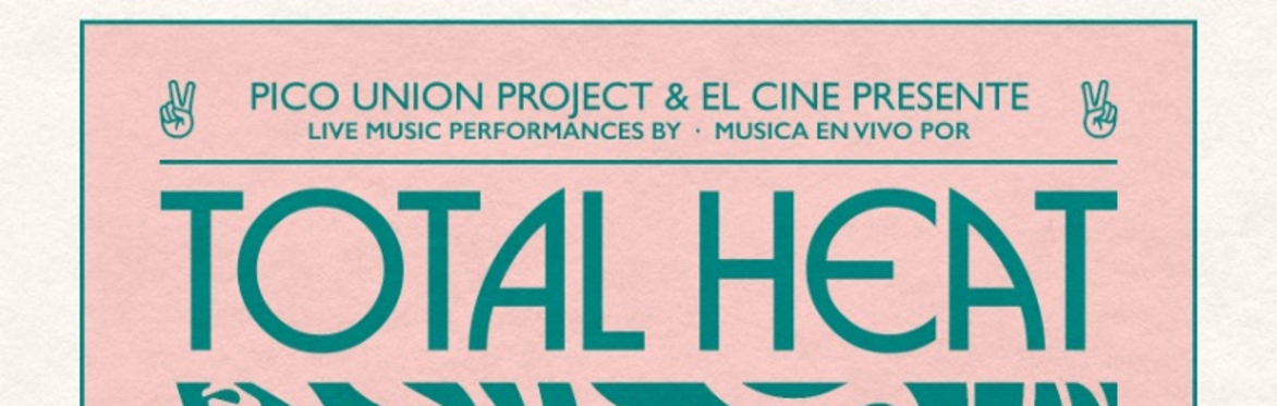 Pico Union Project + El Cine Presente: Total Heat / Goblynne / Meerna w/ DJs Baths + Boogie Boudreaux (KCRW)