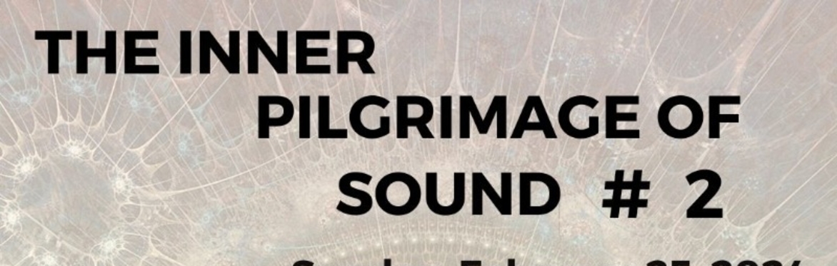 The Inner Pilgrimage of Sound #2