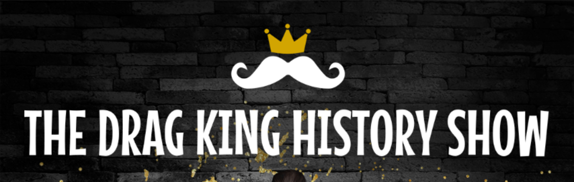 THE DRAG KING HISTORY SHOW