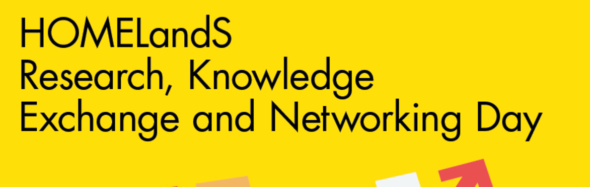HOMELandS Research, Knowledge Exchange and Networking Day