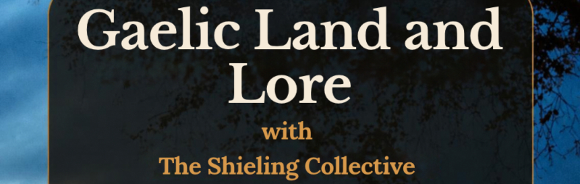 Gaelic Land and Lore (online with The Shieling Collective)