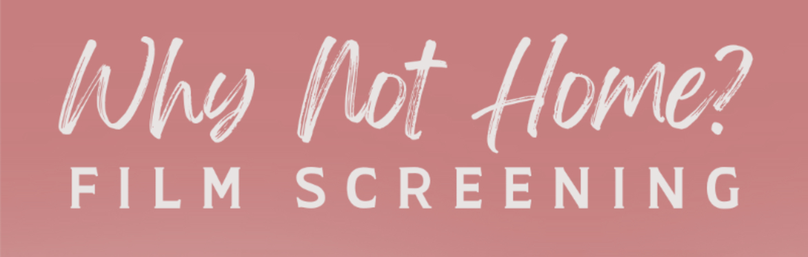 "Why not Home?" Film Screening