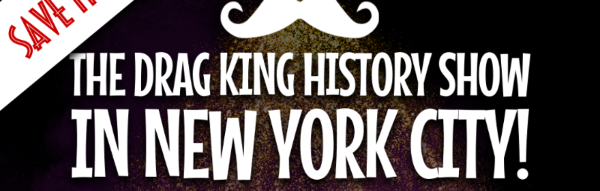 THE DRAG KING HISTORY SHOW in NYC