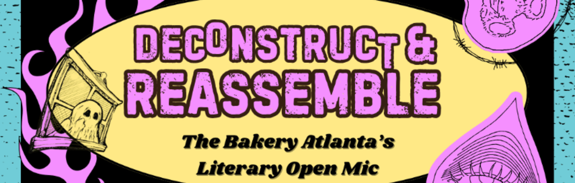 Deconstruct and Reassemble ~ Literary Open Mic