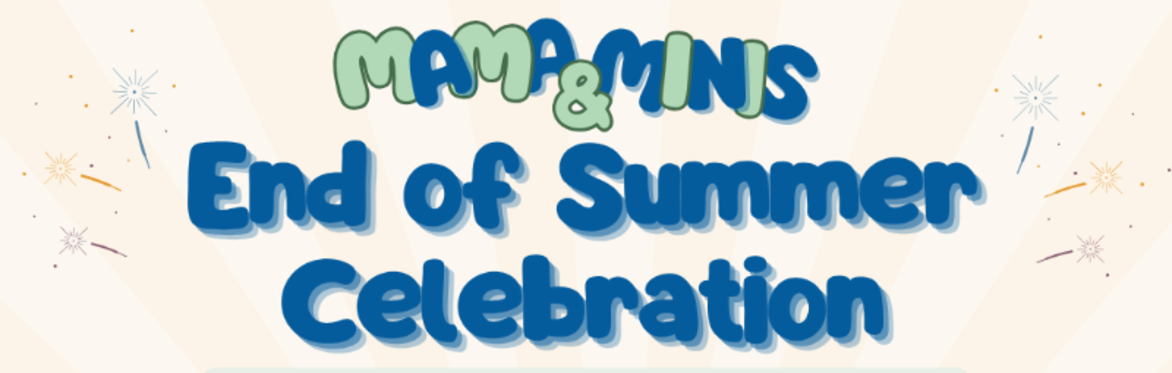 Mama & Minis: End of Summer Celebration