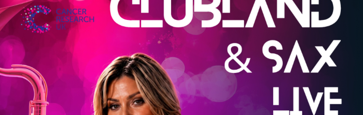 🎷🎶 Clubland Live & Sax – Friday 11th September 🎶🎷 - Fundraising for Cancer Research Uk