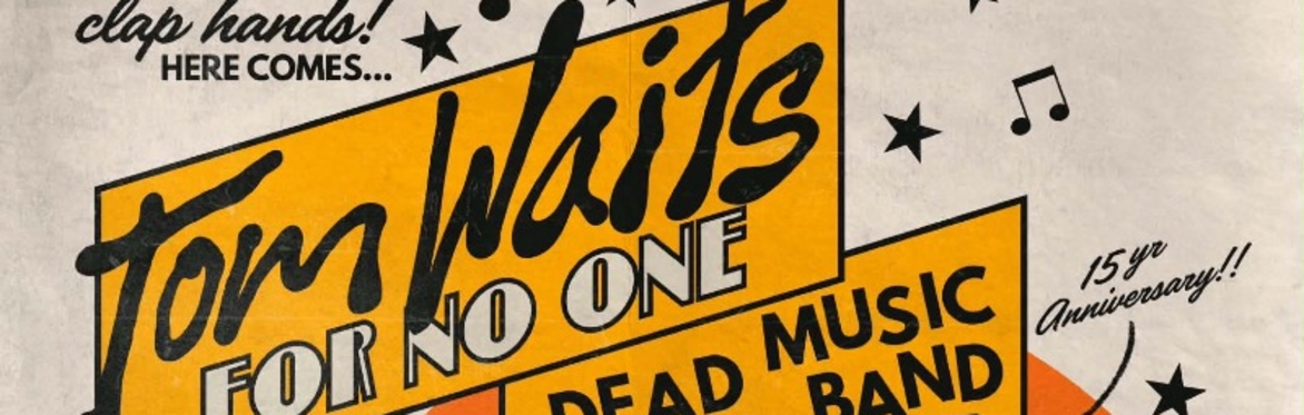 Tom Waits For No One + Jim Ortiz & the Ballroom Destroyers + Dead Capital Music Band
