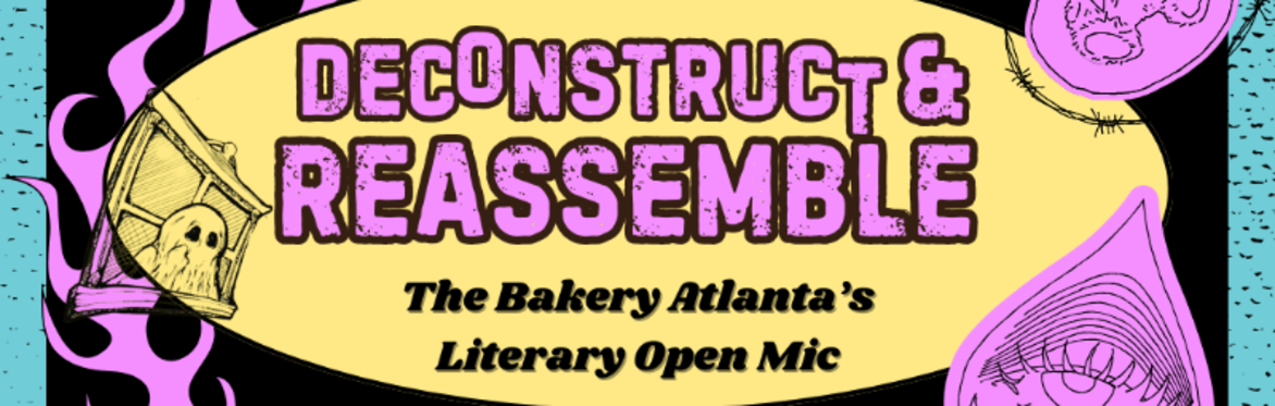 Deconstruct and Reassemble ~ Literary Open Mic