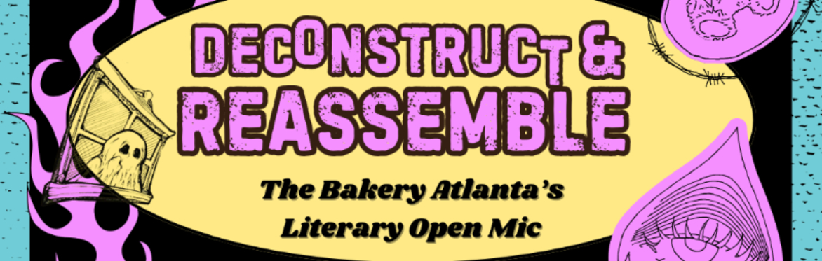 Deconstruct and Reassemble ~ Literary Open Mic