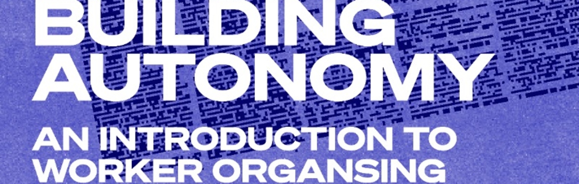 Building Autonomy 02: Rank and File Organising at Work