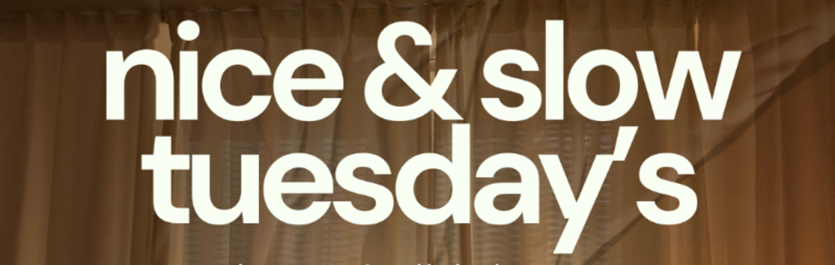Nice & Slow Tuesday's
