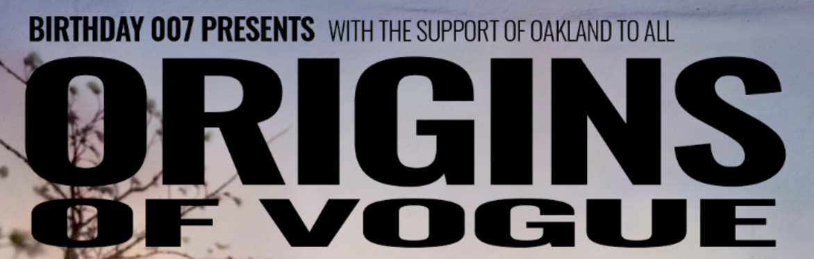 Black text says "BIRTHDAY 007 PRESENTS WITH THE SUPPORT OF OAKLAND TO ALL, ORIGINS OF VOGUE" against a grey blue background