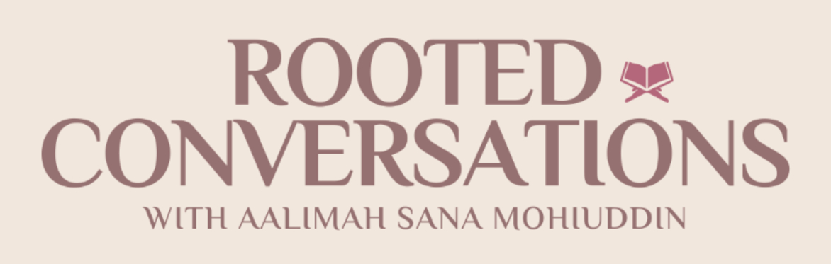 Rooted Conversations with Aalimah Sana Mohiuddin