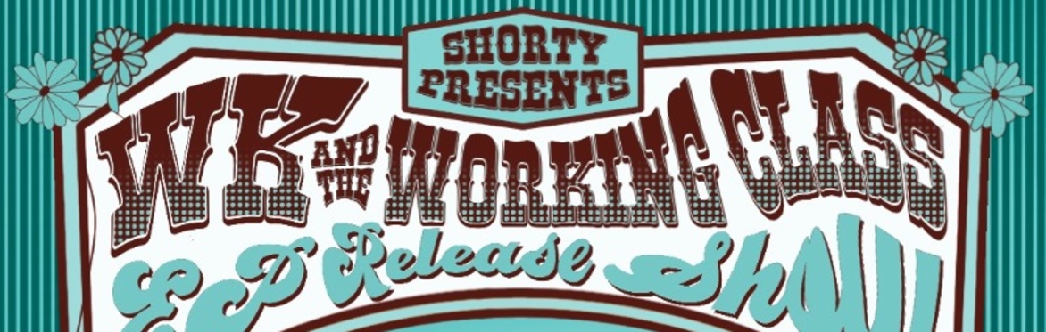 Shorty Presents: WK & The Working Class (EP release) w/ Fuzzwahh and Bos Grunniens at The Far Out Lounge