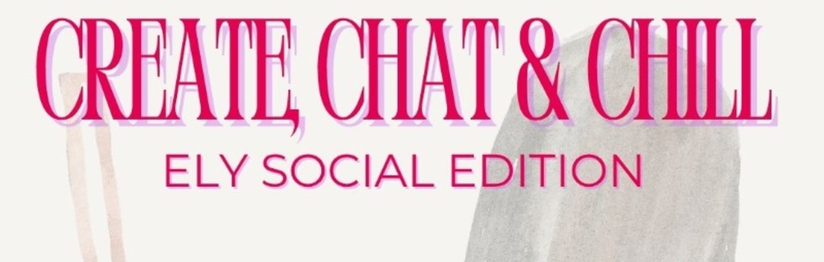 CGC Create, Chat and Chill - Ely Social 🎨